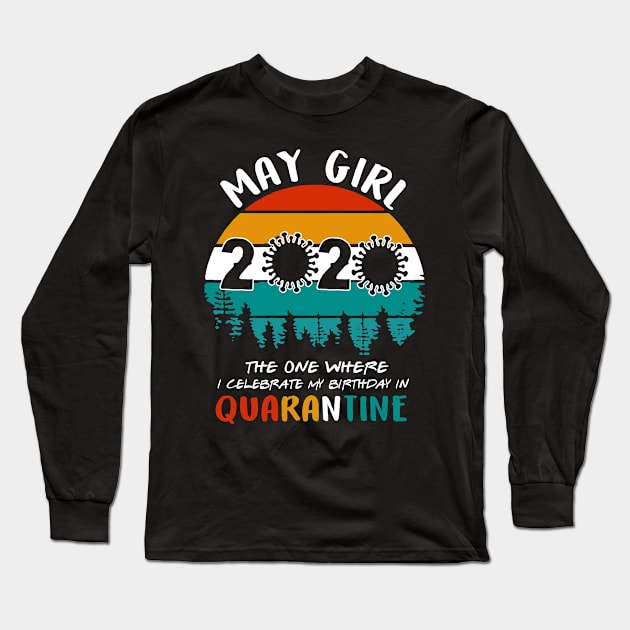 May Girl 2020 Celebrate My Birthday In Quarantine Long Sleeve T-Shirt by KiraT